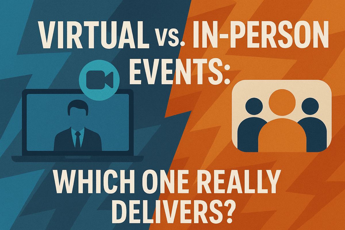 VIRTUAL VS. IN-PERSON EVENTS: WHICH ONE REALLY DELIVERS?